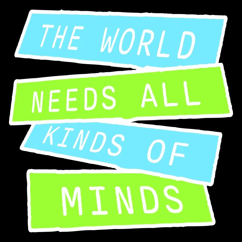 The World Needs All Kinds Of Minds Inspirational