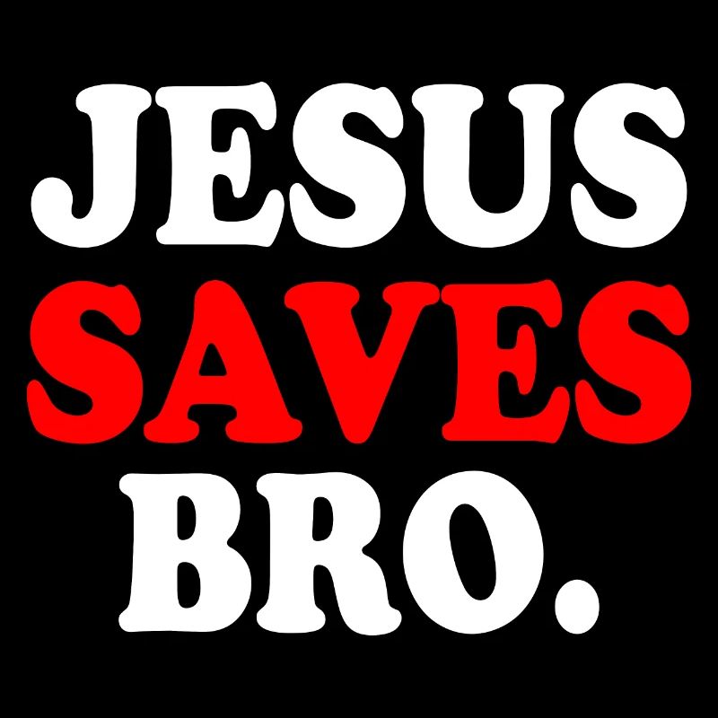Jesus saves bro