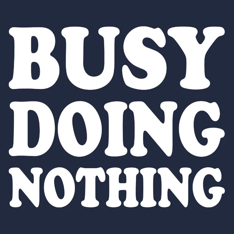 busy doing nothing