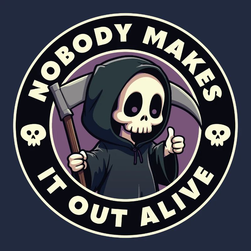 Nobody makes it out alive