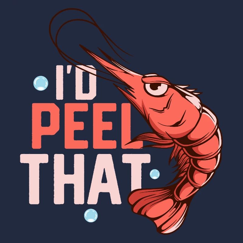 I'd Peel That Seafood Shrimp Lover
