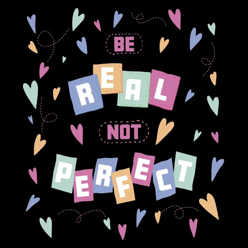 Be real not perfect - self-confidence self-worth
