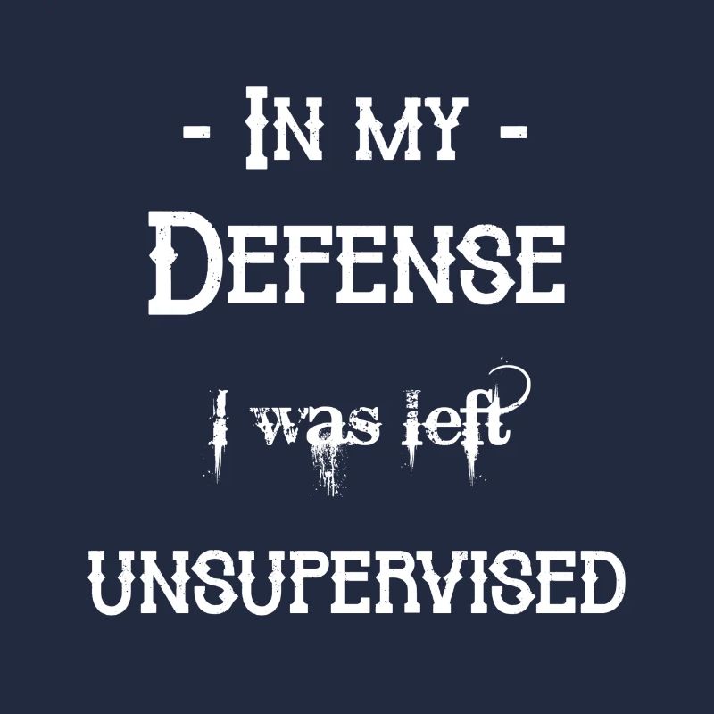 I was left unsupervised