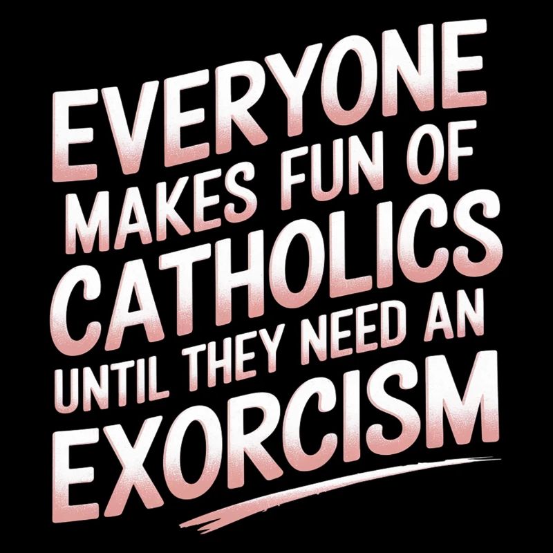 Fun of Catholics Until Exorcism Needed 1 8