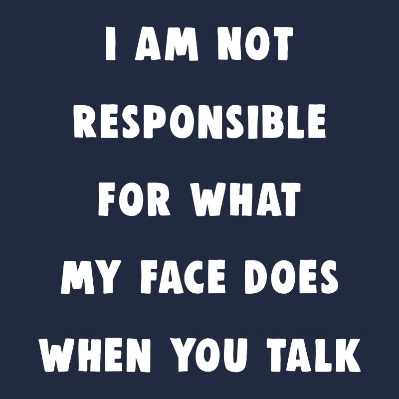 Not responsible for what my face does