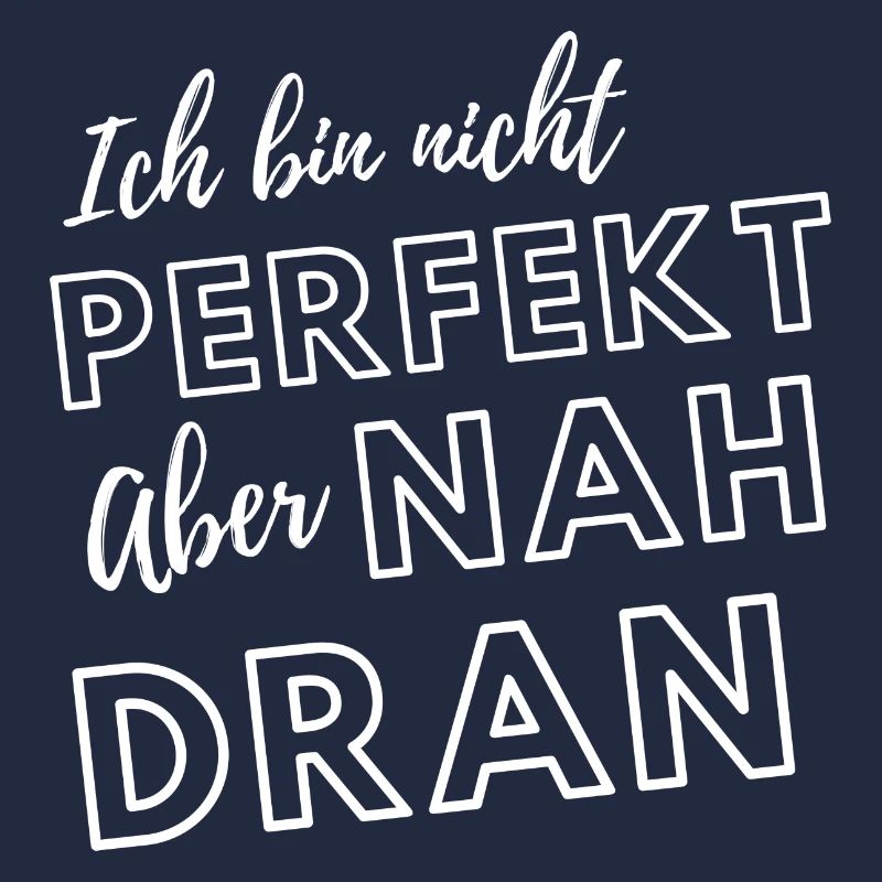 Ich bin nicht perfekt aber nah dran