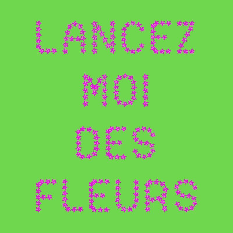 LANCEZ-MOI DES FLEURS !