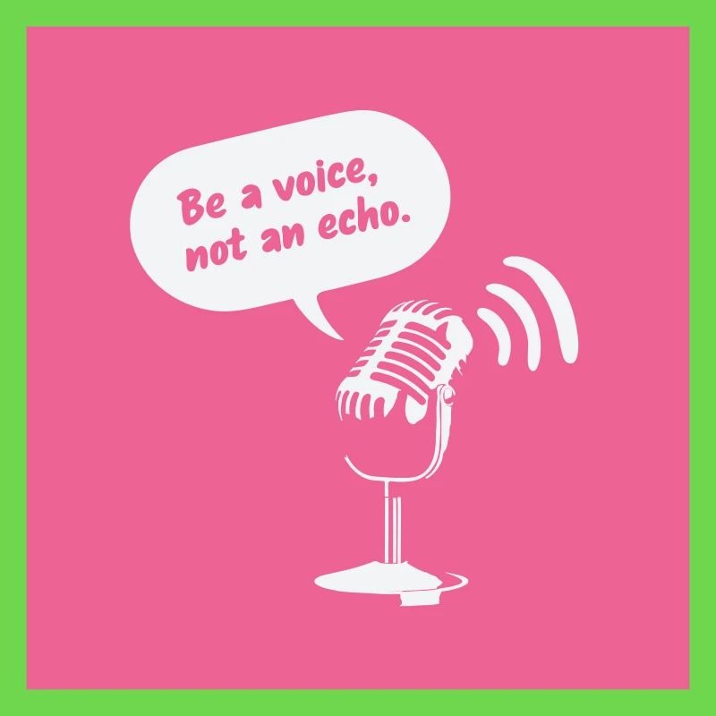 Sois une voix, pas un écho