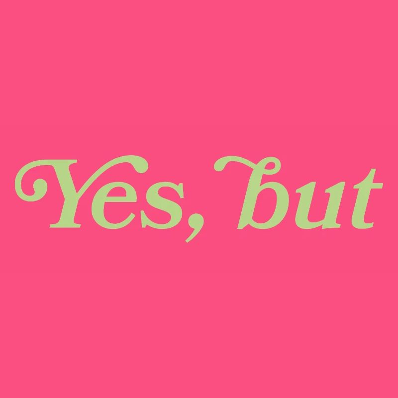 Yes, but – Minimalistisches Statement