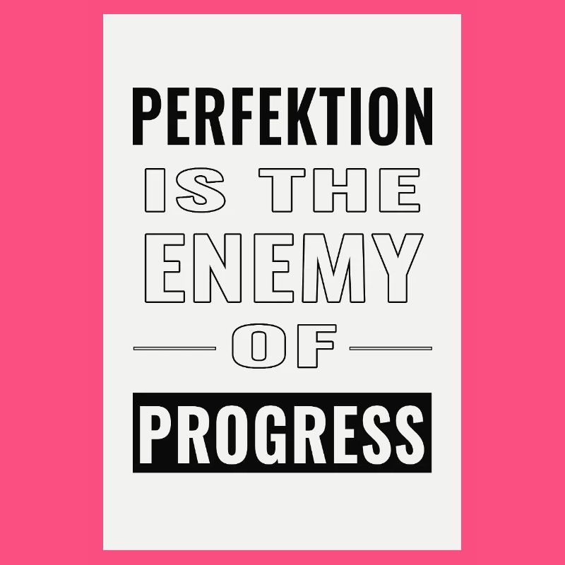 La perfection est l’ennemie du progrès