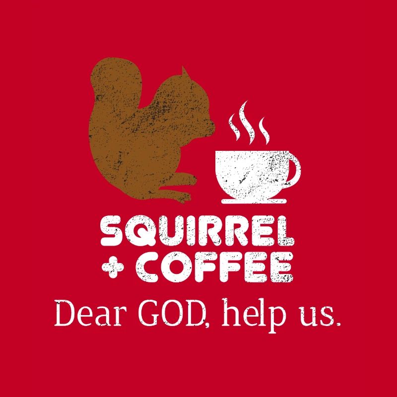 Squirrels Plus Coffee Dear God Help Us Chipmunks