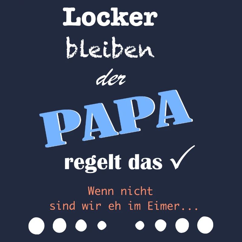 Locker bleiben, der Papa regelt das.
