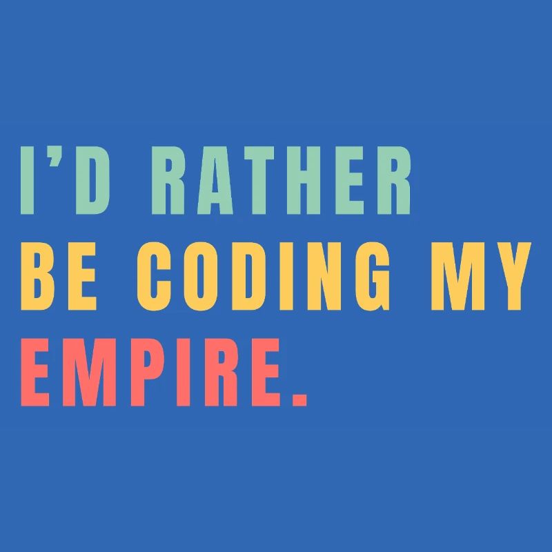 I'd rather be coding my empire