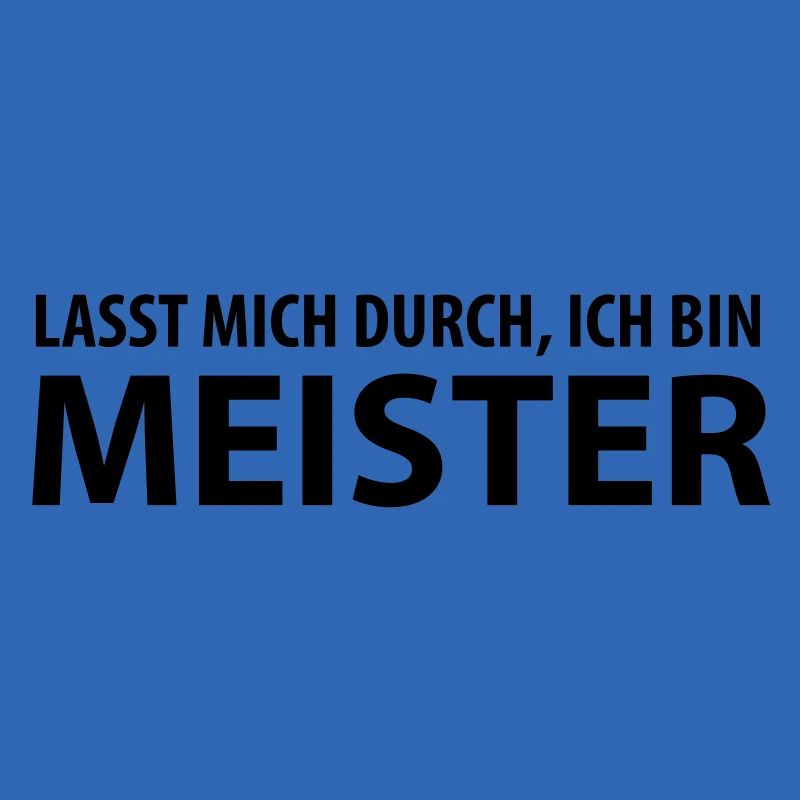 lasst mich durch, ich bin meister