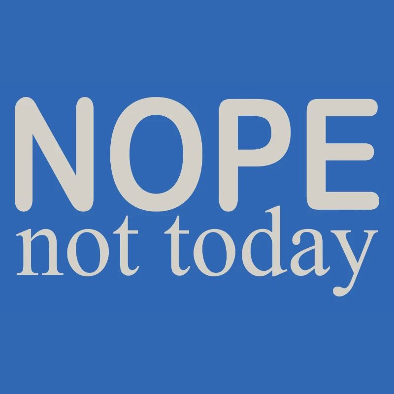 not today