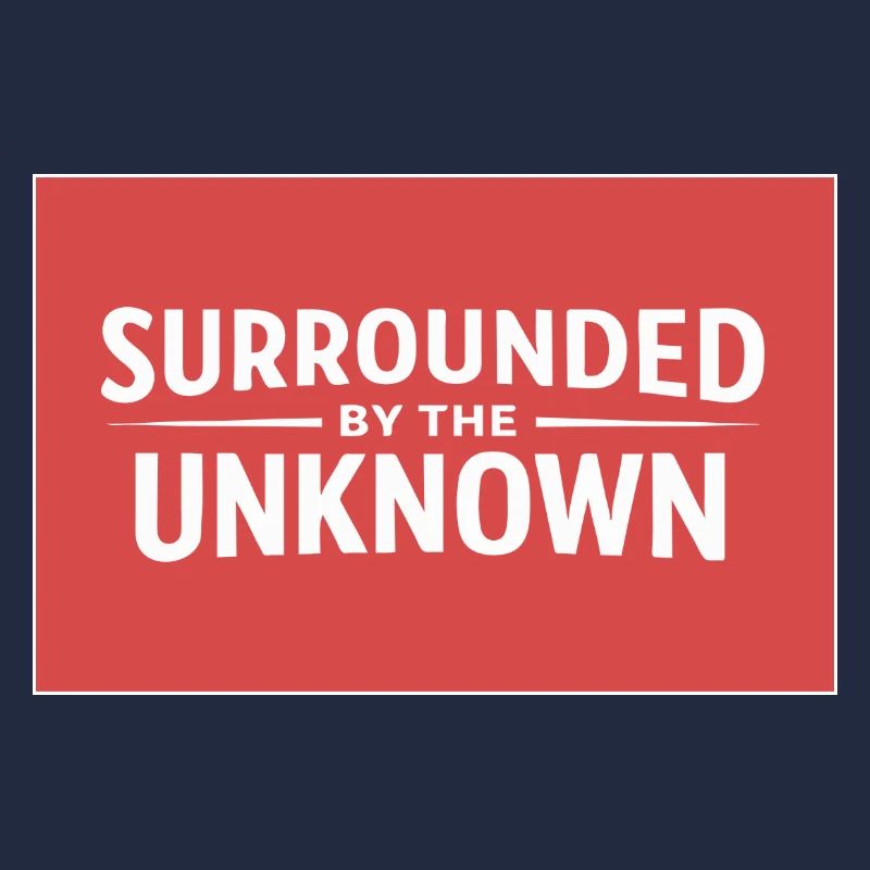 Sourrounded by the unknown