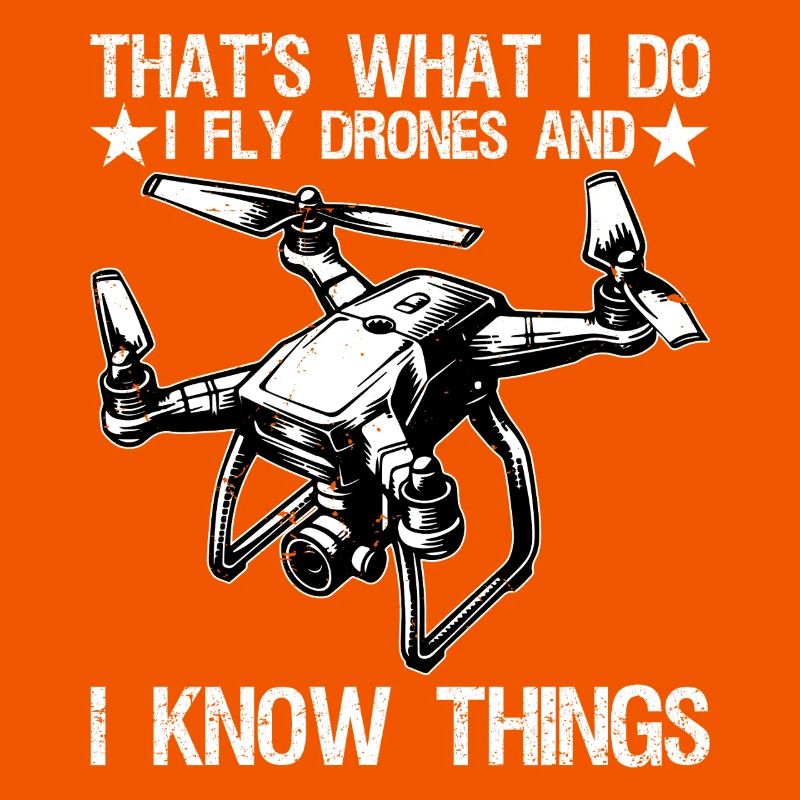 I Fly Drones And I Know Things Funny Drone Pilot 