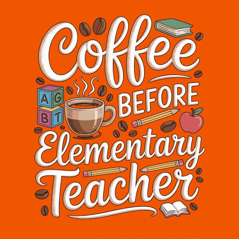 Elementary Teacher Coffee Teaching Coffee Lover