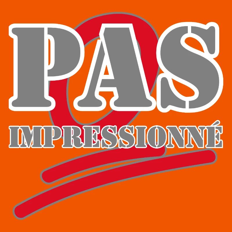 PAS IMPRESSIONNÉ.