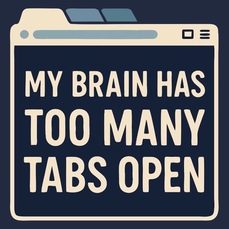 My brain has too many tabs open | Alltagsshirt