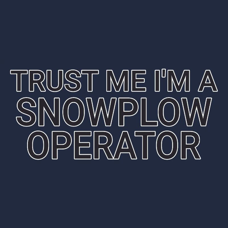Snowplow Operator Trust Me Snow Plow Driver