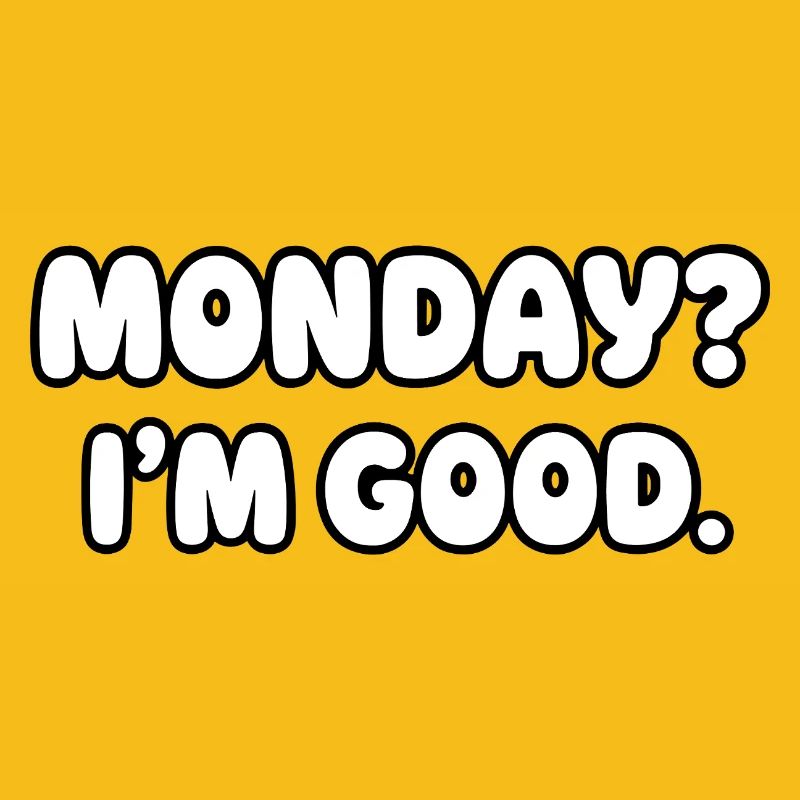 Monday? I'm fine