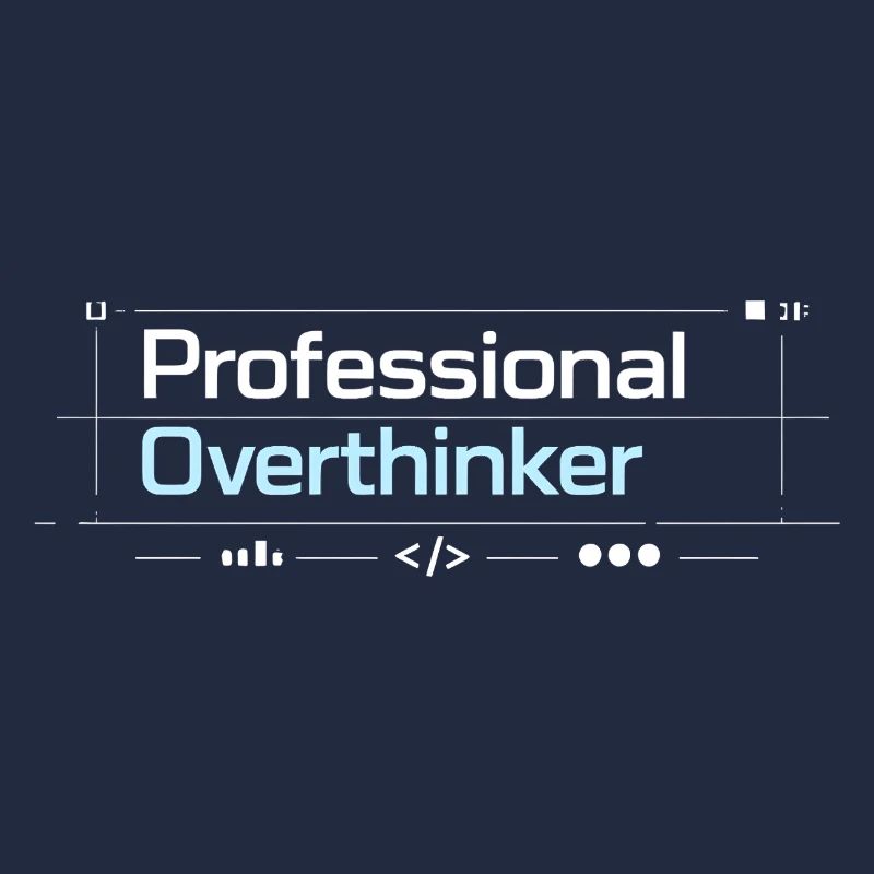 Professional OVERTHINKER tech