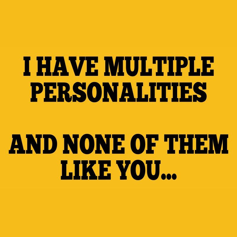i have multiple personalities I