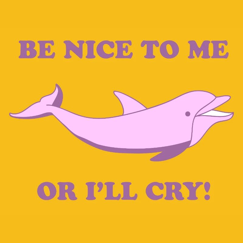 Süßer Delfin – Be Nice to Me or I’ll Cry