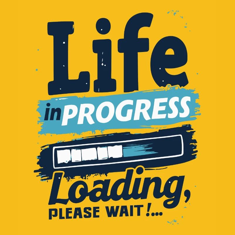 LIFE IN PROGRESS LOADING... PLEASE WAIT