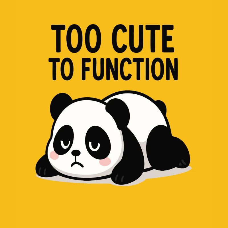 Too Cute To Function Panda