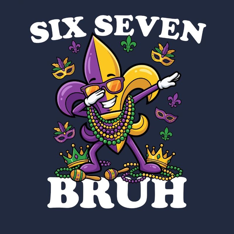 Six Seven Bruh Mardi Gras Fleur De Lis 6 7 Fun 6-7