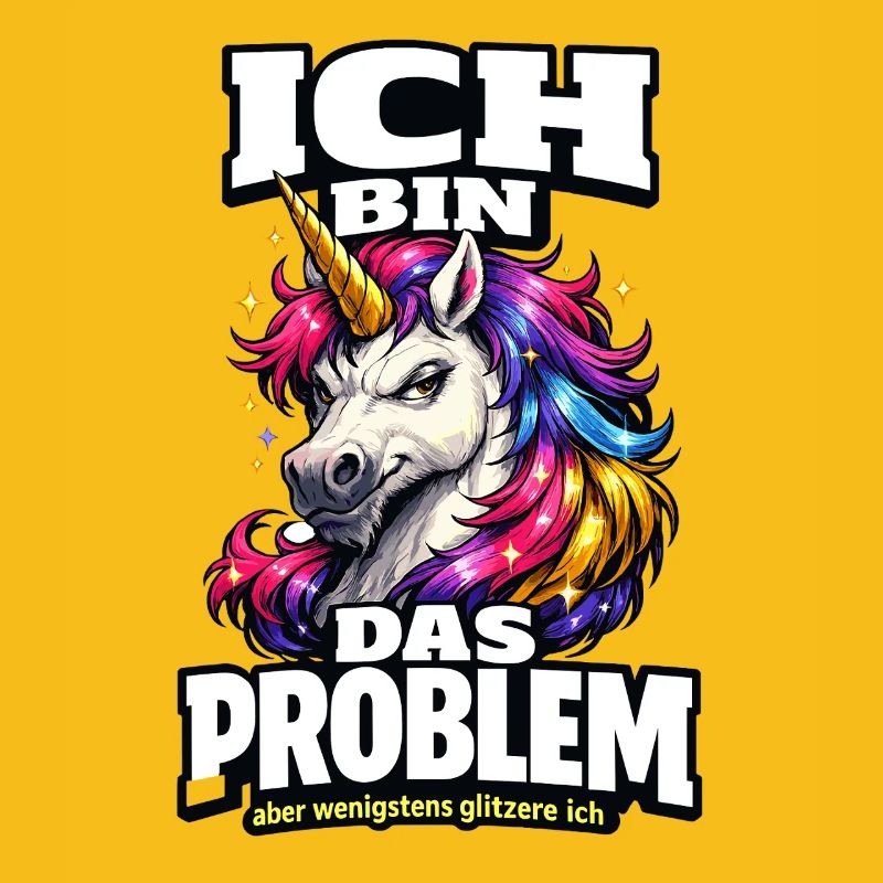 Ich bin das Problem Einhorn Spruch mit Glitzer
