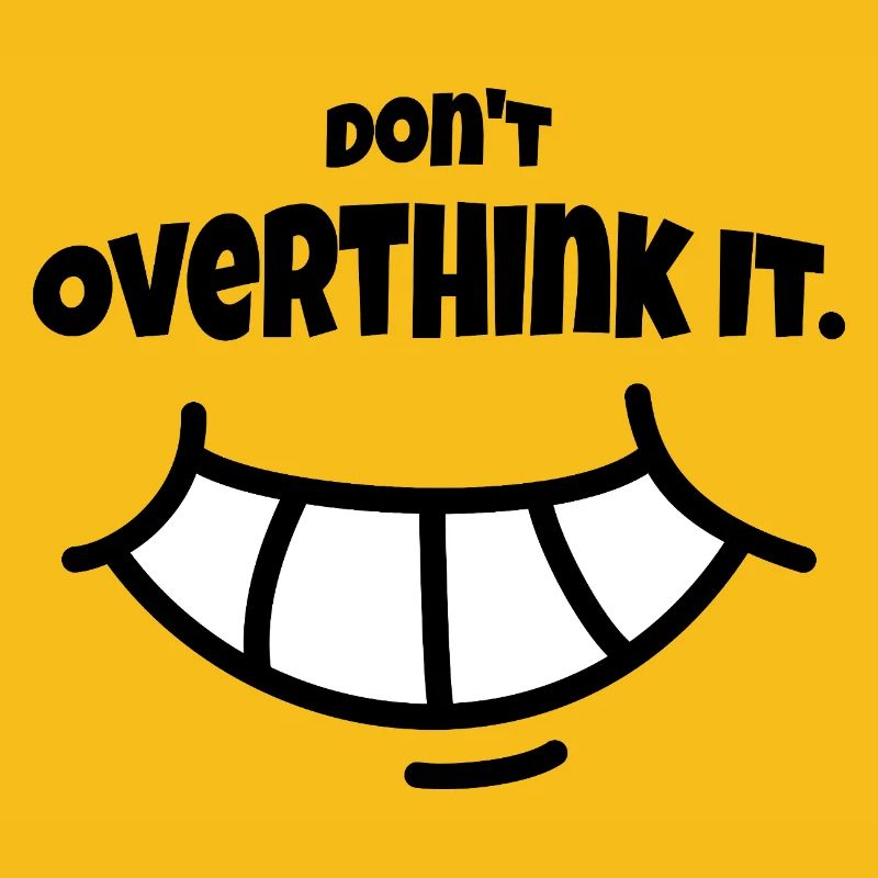 Don´t Overthing it