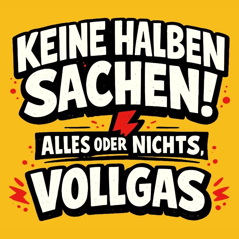 Keine halben Sachen Alles oder nichts Vollgas