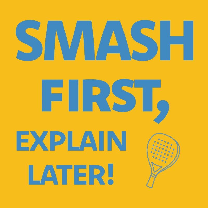 Smash First Explain Later Padel