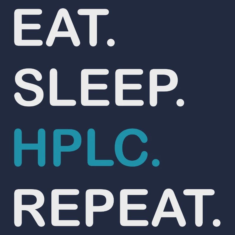 HPLC Performance Chromatography Eat Sleep Repeat