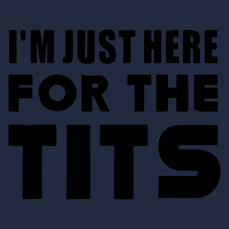 Je suis juste là pour les seins.