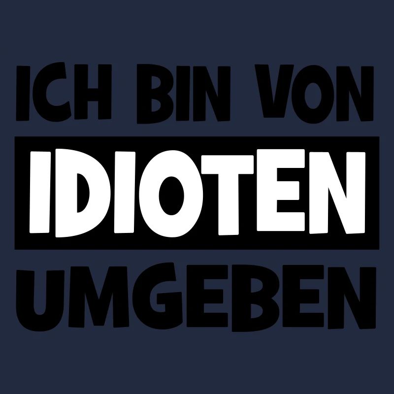 Ich bin von Idioten umgeben