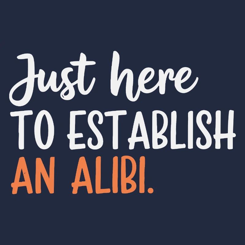 Just here to create an alibi – Funny