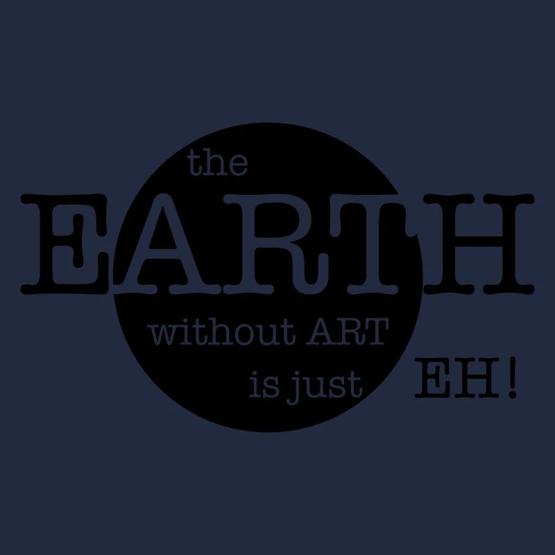 The Earth Without Art Is Just Eh