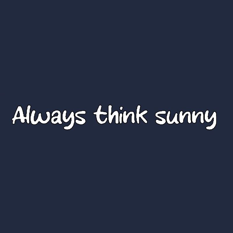 always think sunny