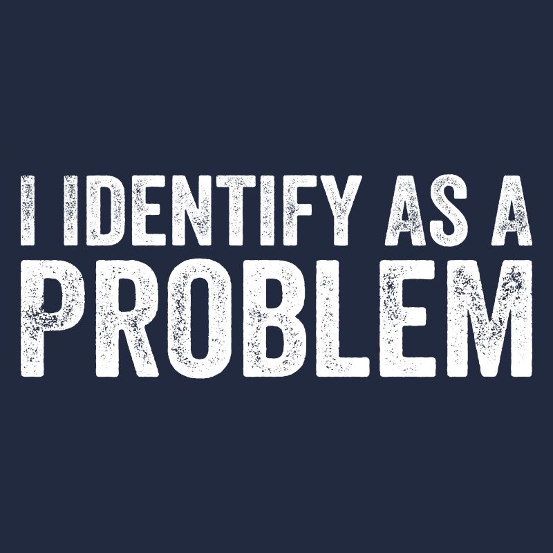 Ich identifiziere mich als Problem