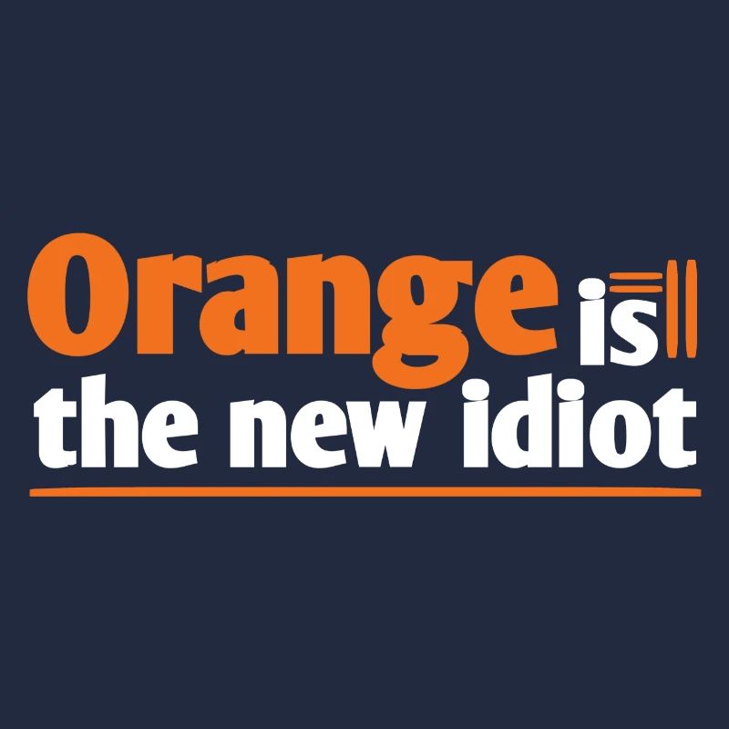 Orange is the new idiot