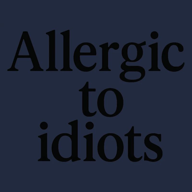 Allergic to idiots