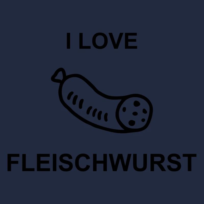 I Love Fleischwurst