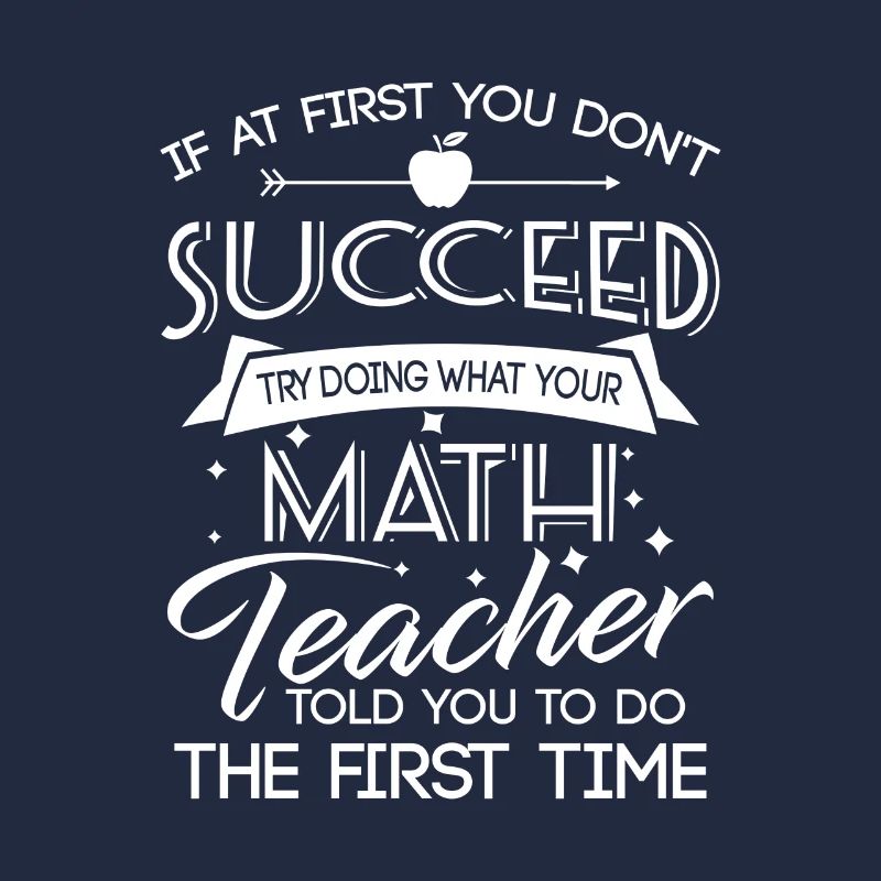 Dont succeed try doing what your Math teacher told