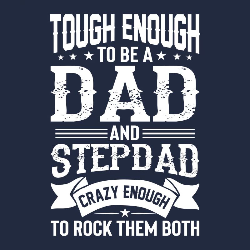 Tough enough to be Dad and Stepdad