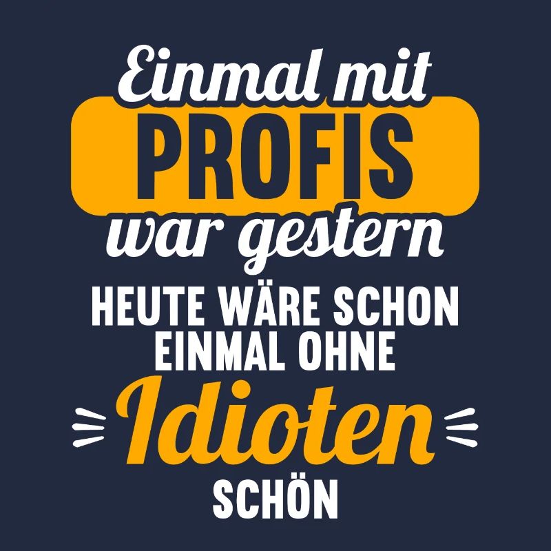 Einmal mit Profis war gestern einmal ohne Idioten