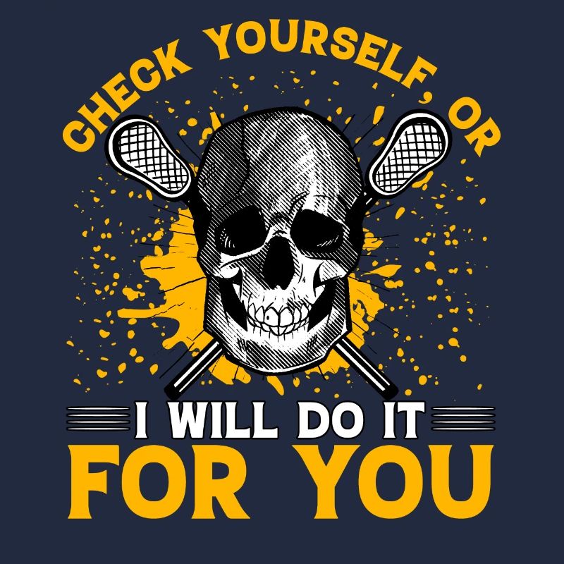 Check yourself, or I will do it for you Lacrosse
